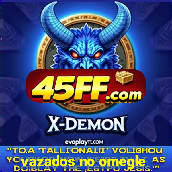 vazados no omegle